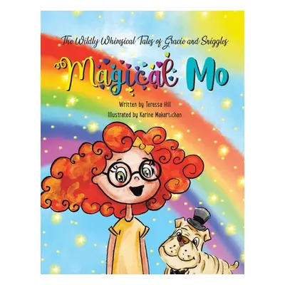 "The Wildly Whimsical Tales of Gracie and Sniggles: Magical Mo" - "" ("Hill Teressa")(Paperback)