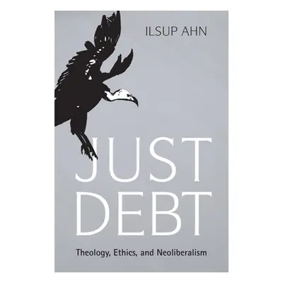 "Just Debt: Theology, Ethics, and Neoliberalism" - "" ("Ahn Ilsup")(Paperback)