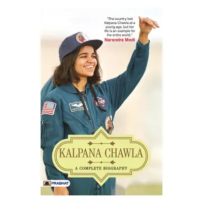 "Kalpana Chawla: A Complete Biography" - "" ("Kumar Abhishek")(Paperback)