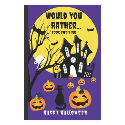 "Would You Rather Book for Kids: A Kids Book of Silly Questions, Hilarious Scenarios and Funny S