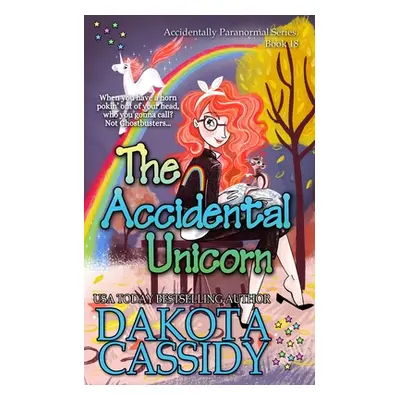 "The Accidental Unicorn" - "" ("Cassidy Dakota")(Paperback)