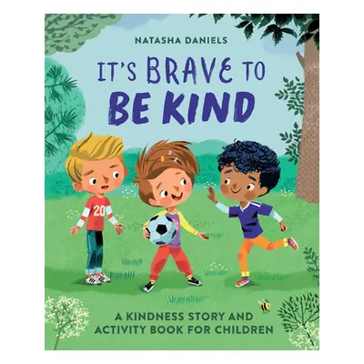 "It's Brave to Be Kind: A Kindness Story and Activity Book for Children" - "" ("Daniels Natasha"