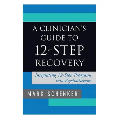 "A Clinician's Guide to 12-Step Recovery" - "" ("Schenker Mark D.")(Pevná vazba)