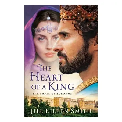 "The Heart of a King: The Loves of Solomon" - "" ("Smith Jill Eileen")(Paperback)