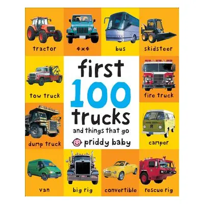 "First 100 Trucks: And Things That Go" - "" ("Priddy Roger")(Board Books)