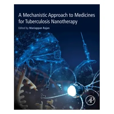 "A Mechanistic Approach to Medicines for Tuberculosis Nanotherapy" - "" ("Mariappan Rajan")(Pape