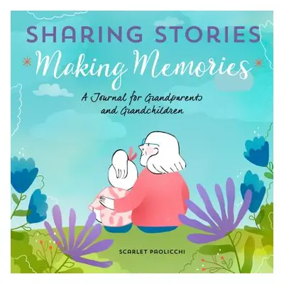 "Sharing Stories, Making Memories: A Journal for Grandparents and Grandchildren" - "" ("Paolicch