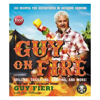 "Guy on Fire: 130 Recipes for Adventures in Outdoor Cooking" - "" ("Fieri Guy")(Pevná vazba)