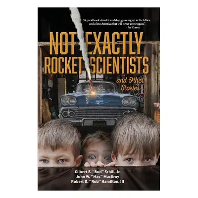 "Not Exactly Rocket Scientists and Other Stories" - "" ("Schill Gilbert E. Bud Jr.")(Paperback)