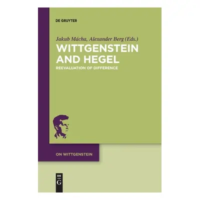 "Wittgenstein and Hegel: Reevaluation of Difference" - "" ("Mcha Jakub")(Paperback)