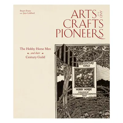 "Arts and Crafts Pioneers: The Hobby Horse Men and Their Century Guild" - "" ("Evans Stuart")(Pe