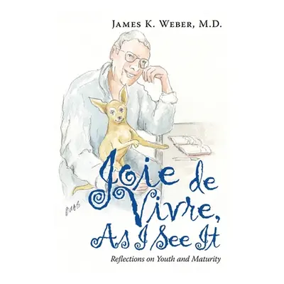 "Joie De Vivre, as I See It: Reflections on Youth and Maturity" - "" ("Weber James K.")(Paperbac