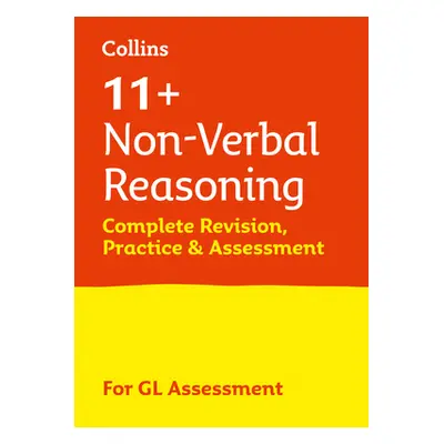 "11+ Non-Verbal Reasoning Complete Revision, Practice & Assessment for GL" - "For the 2021 Gl As