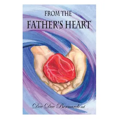 "From the Father's Heart" - "" ("Bernardoni Dee Dee")(Paperback)