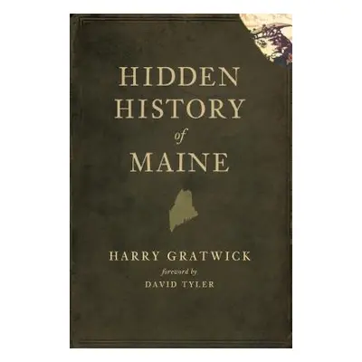 "Hidden History of Maine" - "" ("Gratwick Harry")(Paperback)