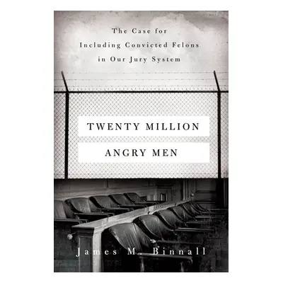 "Twenty Million Angry Men: The Case for Including Convicted Felons in Our Jury System" - "" ("Bi