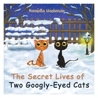 "The Secret Lives of Two Googly-Eyed Cats" - "" ("MacKenzie Henrietta")(Paperback)