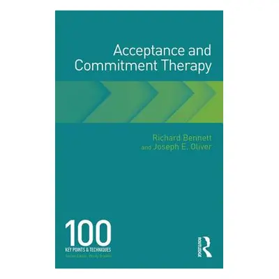 "Acceptance and Commitment Therapy: 100 Key Points and Techniques" - "" ("Bennett Richard")(Pape