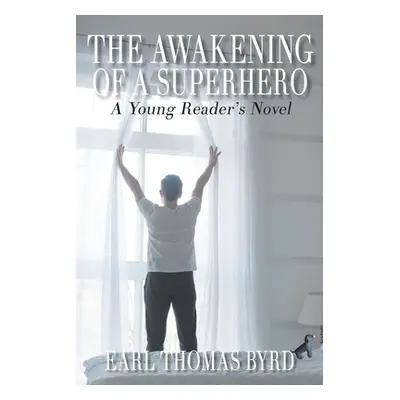 "The Awakening of a Superhero: A Young Reader's Novel" - "" ("Byrd Earl Thomas")(Paperback)