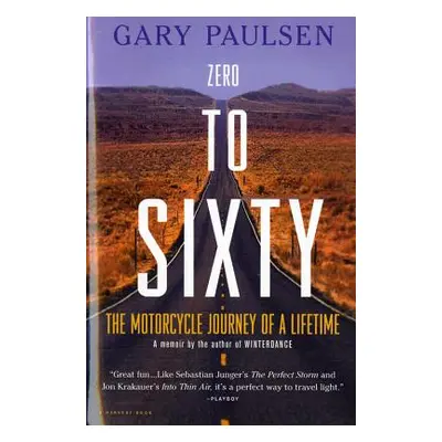 "Zero to Sixty: The Motorcycle Journey of a Lifetime" - "" ("Paulsen Gary")(Paperback)