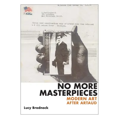 "No More Masterpieces: Modern Art After Artaud" - "" ("Bradnock Lucy")(Pevná vazba)