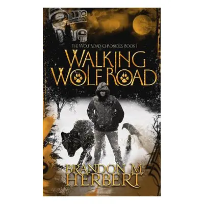 "Walking Wolf Road: The Wolf Road Chronicles - Book 1" - "" ("Herbert Brandon M.")(Paperback)