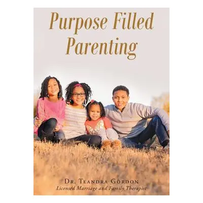 "Purpose Filled Parenting" - "" ("Gordon Teandra")(Paperback)