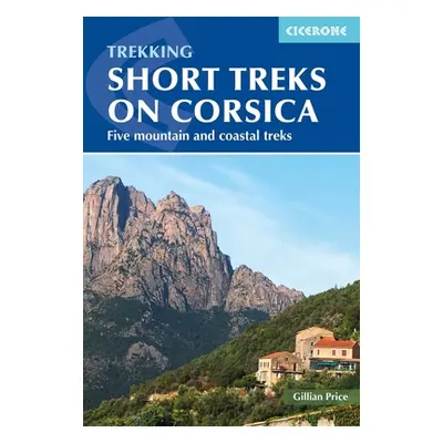 "Trekking Short Treks on Corsica: Five Mountains and Costal Treks" - "" ("Price Gillian")(Paperb