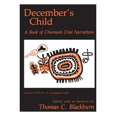 "December's Child: A Book of Chumash Oral Narratives" - "" ("Blackburn Thomas C.")(Paperback)