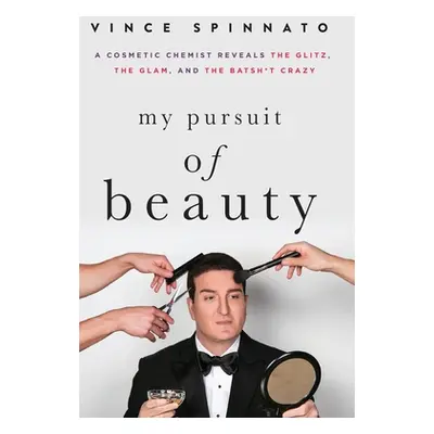 "My Pursuit of Beauty: A Cosmetic Chemist Reveals the Glitz, the Glam, and the Batsh*t Crazy" - 