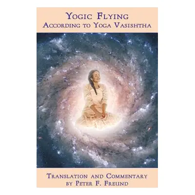 "Yogic Flying According to Yoga Vasishtha" - "" ("Freund Peter F.")(Paperback)