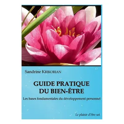 "Guide pratique du bien-tre.: Les bases fondamentales du dveloppement personnel." - "" ("Krikori