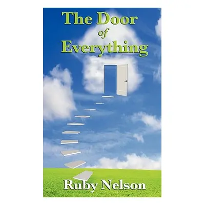 "The Door of Everything: Complete and Unabridged" - "" ("Nelson Ruby")(Paperback)