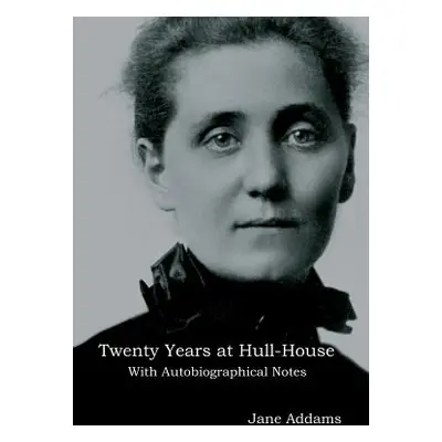 "Twenty Years at Hull-House: With Autobiographical Notes" - "" ("Addams Jane")(Pevná vazba)