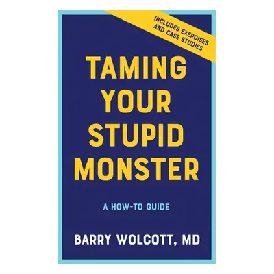 "Taming Your Stupid Monster: A How-To Guide" - "" ("Wolcott Barry")(Paperback)