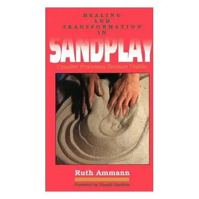 "Healing and Transformation in Sandplay: Creative Processes Made Visible" - "" ("Ammann Ruth")(P