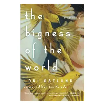 "The Bigness of the World: Stories" - "" ("Ostlund Lori")(Paperback)