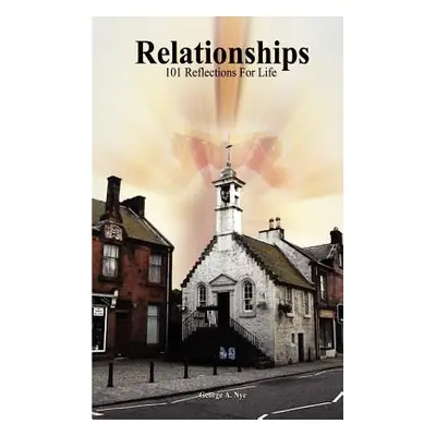 "Relationships: 101 Reflections For Life" - "" ("Nye George a.")(Paperback)