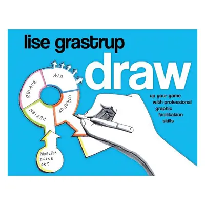 "Draw: Up your game with professional graphic facilitation skills" - "" ("Grastrup Lise")(Paperb