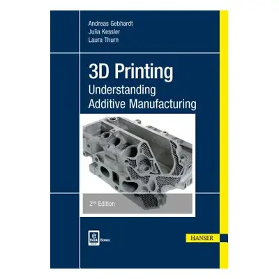 "3D Printing 2e: Understanding Additive Manufacturing" - "" ("Gebhardt Andreas")(Paperback)