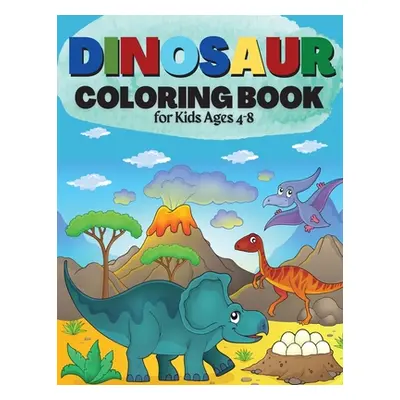 "Dinosaur Coloring Book for Kids Ages 4-8: Great Gift for Boys & Girls Cute and Fun Dinosaur Col