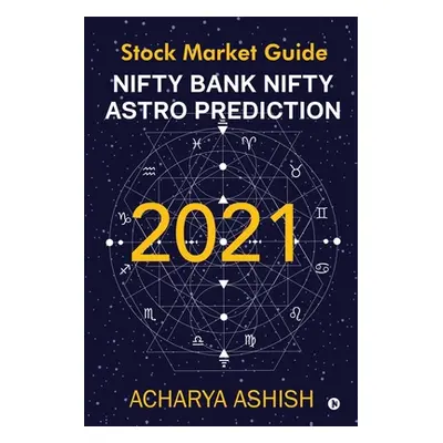 "Nifty Bank Nifty Astro Prediction 2021: Stock Market Guide" - "" ("Acharya Ashish")(Paperback)