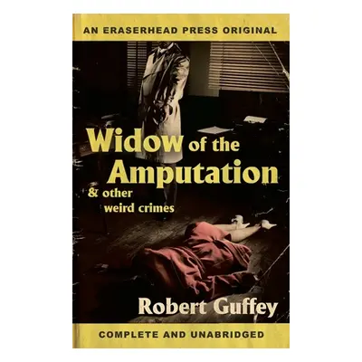 "Widow of the Amputation & Other Weird Crimes" - "" ("Guffey Robert")(Paperback)