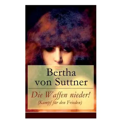 "Die Waffen nieder! (Kampf fr den Frieden)" - "" ("Von Suttner Bertha")(Paperback)