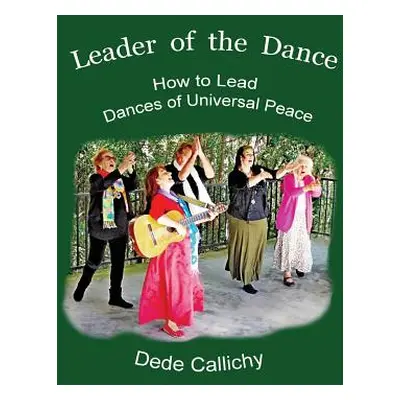 "Leader of the Dance: How to Lead the Dances of Universal Peace" - "" ("Callichy Dede")(Paperbac