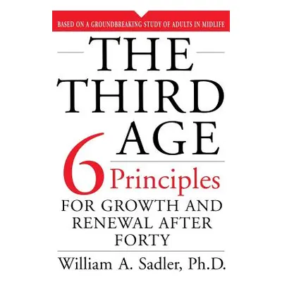 "The Third Age: Six Principles of Growth and Renewal After Forty" - "" ("Sadler William")(Paperb