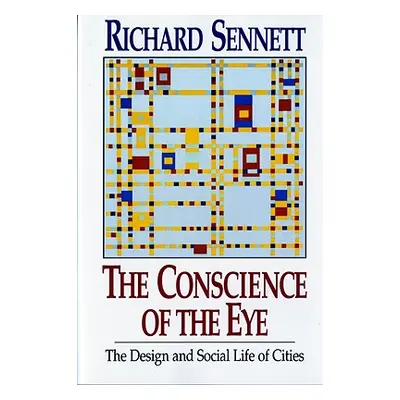 "The Conscience of the Eye: The Design and Social Life of Cities /" - "" ("Sennett Richard")(Pap