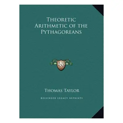 "Theoretic Arithmetic of the Pythagoreans" - "" ("Taylor Thomas")(Pevná vazba)