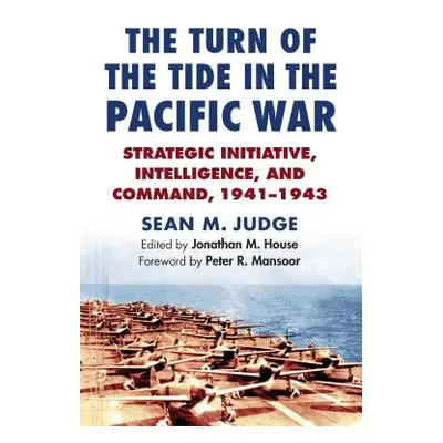 "The Turn of the Tide in the Pacific War: Strategic Initiative, Intelligence, and Command, 1941-