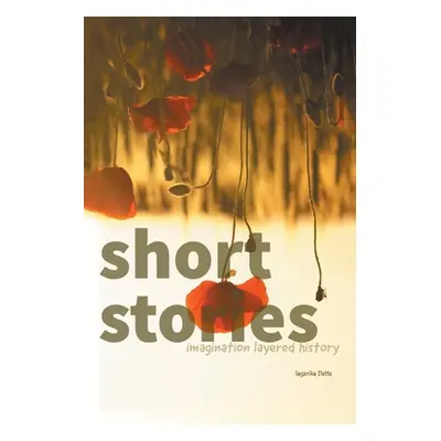 "Short Stories: Imagination Layered History" - "" ("Datta Sagarika")(Paperback)